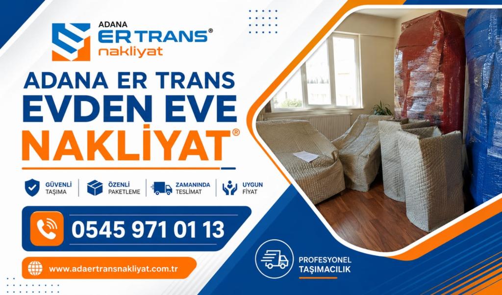 Adana Evden Eve Nakliyat ve Taşımacılık - Adana Er Trans Nakliyat